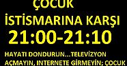 ÇOCUK İSTİSMARINA KARŞI SAAT 21:00'DE ON DAKİKALIĞINA HAYAT DURACAK