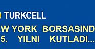 TURKCELL 15 SENEDİR NEW YORK BORSASI'NDA